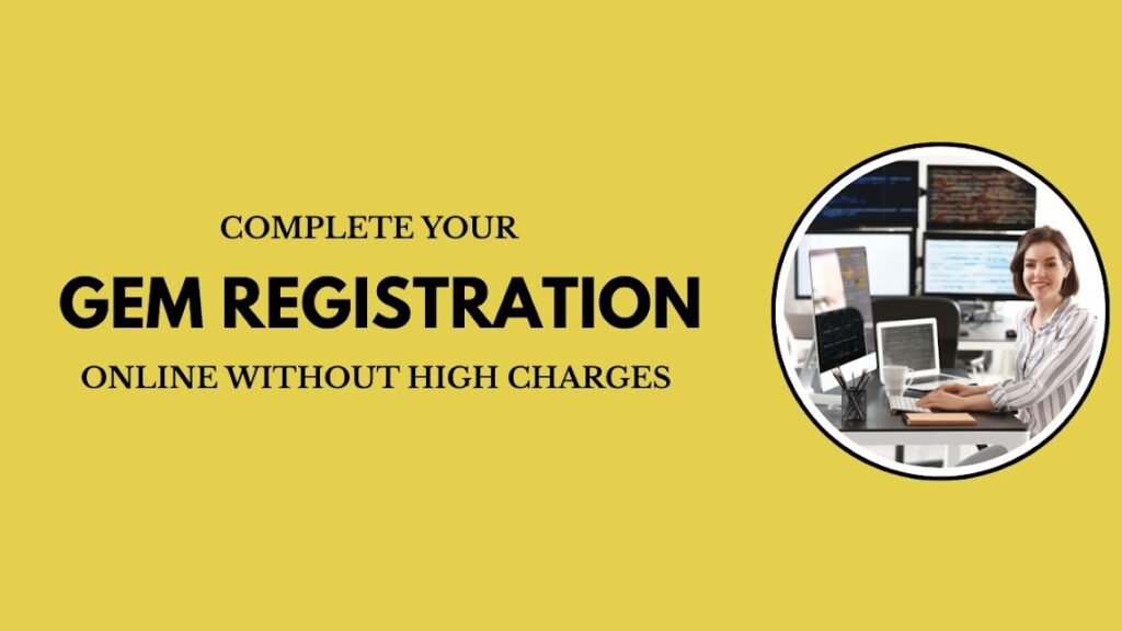 Complete Your GeM Registration Online Without High Charges