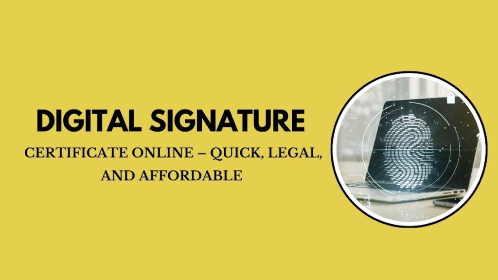 Digital Signature Certificate Online – Quick, Legal, and Affordable