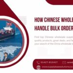 How Chinese Wholesalers UK Handle Bulk Order From China