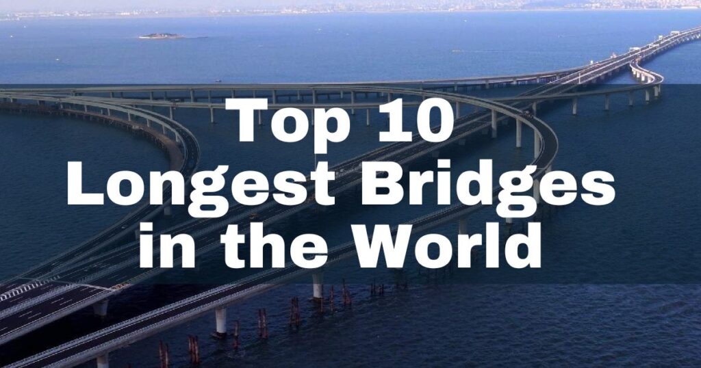 Top 10 Longest Bridges