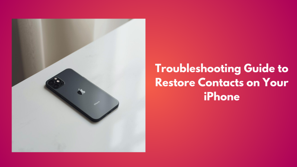 Troubleshooting Guide to Restore Contacts on Your iPhone