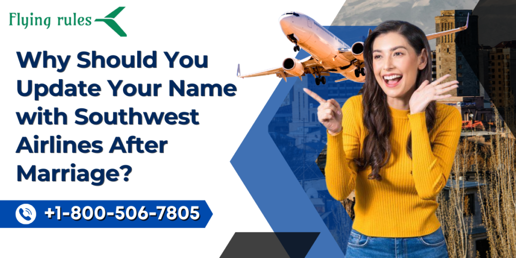 Why Should You Update Your Name with Southwest Airlines After Marriage?